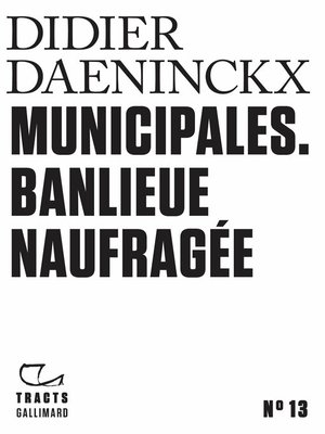 cover image of Tracts (N°13)--Municipales. Banlieue naufragée